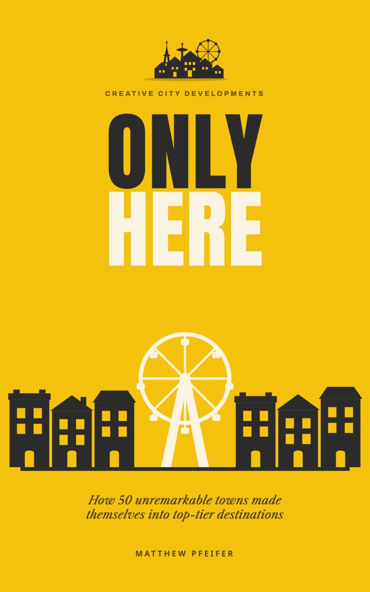 Only Here: How 50 Unremarkable Towns Made Themselves Into Top-Tier Destinations